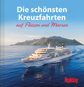 HOLIDAY Reisebuch: Die schönsten Kreuzfahrten auf Flüssen und Meeren von von Imhof,  Brigitte