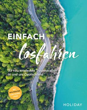 HOLIDAY Reisebuch: Einfach losfahren – neue Roadtrips vor der Haustür von Berger,  Daniel, Breda,  Oliver, Brüdgam,  Nele-Marie, Diers,  Knut, Fraas,  Martin, Frei,  Franz Marc, Frommer,  Robin Daniel, Gartz,  Katja, Johnen,  Ralf, Lendt,  Christine, Lipps-Breda,  Susanne, Lohs,  Cornelia, Rechenbach,  Bärbel, Rooij,  Jens van, Rossi,  Nicoletta De, Schnurrer,  Elisabeth, Weindl,  Georg