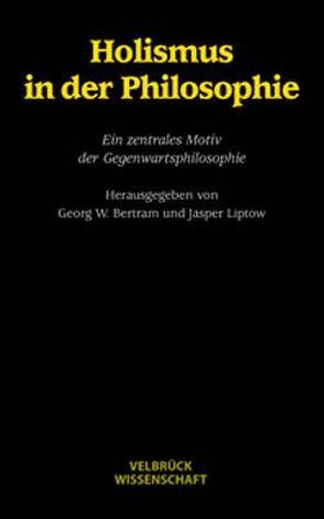 Holismus in der Philosophie von Bertram,  Georg W, Döring,  Sabine A, Esfeld,  Michael, Liptow,  Jasper