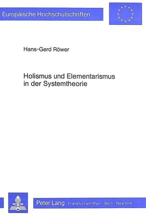 Holismus und Elementarismus in der Systemtheorie von Röwer,  Hans-Gerd