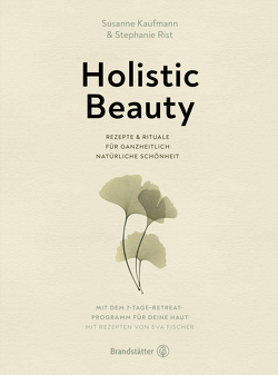 Holistic Beauty von Fischer,  Eva, Kaufmann,  Susanne, Rist,  Stephanie