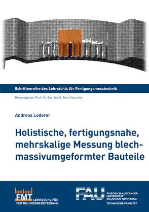 Holistische, fertigungsnahe, mehrskalige Messung blechmassivumgeformter Bauteile von Loderer,  Andreas