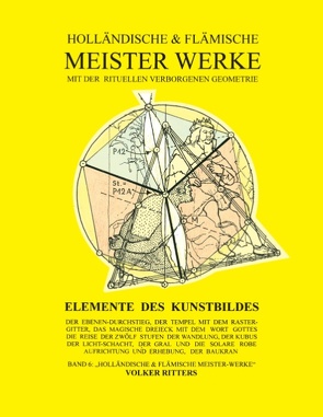 Holländische und flämische Meisterwerke mit der rituellen Verborgenen Geometrie – Band 6 – Elemente des Kunstbildes von Ritters,  Volker