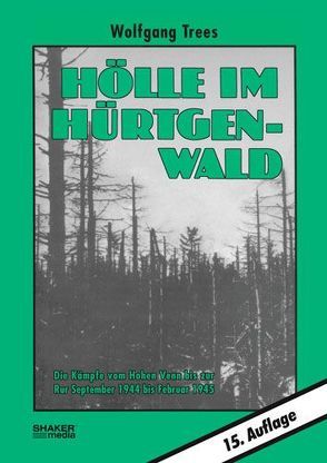 Hölle im Hürtgenwald von Hohenstein,  Adolf, Trees,  Wolfgang