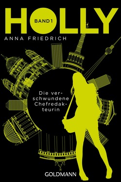 Holly. Die verschwundene Chefredakteurin von Friedrich,  Anna