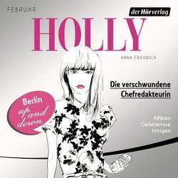 Holly. Die verschwundene Chefredakteurin von Friedrich,  Anna, Fröhlich,  Katrin, Kenney,  Bettina