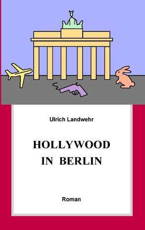 Hollywood in Berlin von Landwehr,  Ulrich