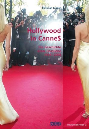 Hollywood in Canne$: Die Geschichte einer Hassliebe, 1939-200 von Jungen,  Christian