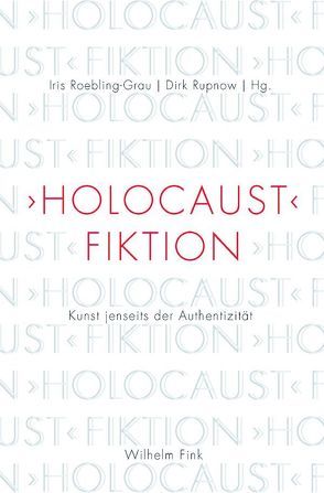 ‚Holocaust‘-Fiktion von Braese,  Stephan, Dunker,  Axel, Frahm,  Ole, Grethlein,  Jonas, Kaplan,  Brett Ashley, Niven,  Bill, Nord,  Cristina, Pfanzelter,  Eva, Roebling-Grau,  Iris, Rothberg,  Michael, Rupnow,  Dirk, Saupe,  Achim, Schneider,  Christian, Timm,  Annette, van Alphen,  Ernst