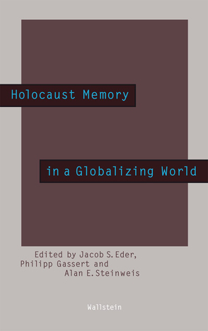 Holocaust Memory in a Globalizing World von Eder,  Jacob S., Gassert,  Philipp, Steinweis,  Alan E.