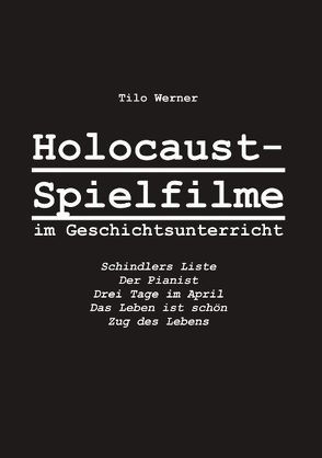 Holocaust-Spielfilme im Geschichtsunterricht von Werner,  Tilo