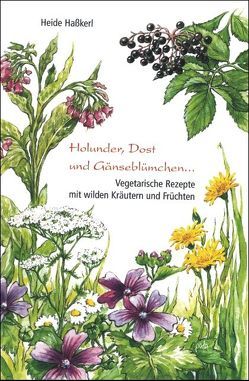 Holunder, Dost und Gänseblümchen … von Hasskerl,  Heide, Schneevoigt,  Margret