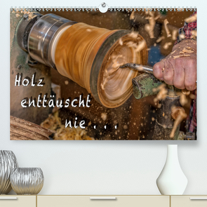 Holz enttäuscht nie (Premium, hochwertiger DIN A2 Wandkalender 2021, Kunstdruck in Hochglanz) von Eschrich -HeschFoto,  Heiko