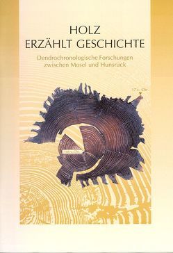 Holz erzählt Geschichte von Cordie,  Rosemarie, Eibes,  Gregor, Eiden,  Ludwig, Goethert,  Karin, Neyses-Eiden,  Mechthild