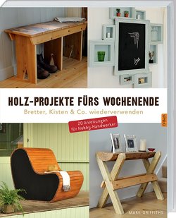 Holz-Projekte fürs Wochenende von Griffiths,  Mark