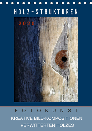 Holz-Strukturen Fotokunst Kreative Bild-Kompositionen verwitterten Holzes (Tischkalender 2021 DIN A5 hoch) von Art/D. K. Benkwitz,  Capitana