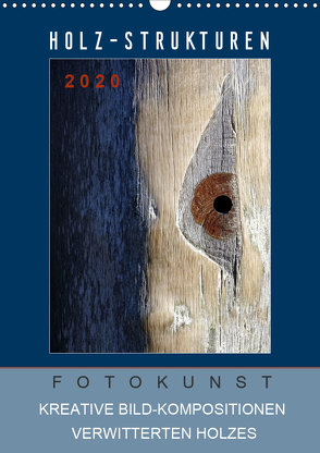 Holz-Strukturen Fotokunst Kreative Bild-Kompositionen verwitterten Holzes (Wandkalender 2021 DIN A3 hoch) von Art/D. K. Benkwitz,  Capitana