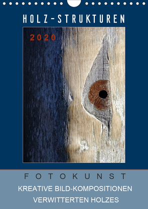 Holz-Strukturen Fotokunst Kreative Bild-Kompositionen verwitterten Holzes (Wandkalender 2021 DIN A4 hoch) von Art/D. K. Benkwitz,  Capitana