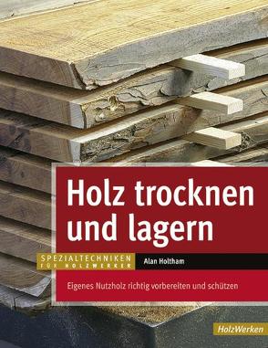 Holz trocknen und lagern von Holtham,  Alan, Kuhlmann,  Waltraud