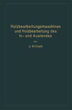 Holzbearbeitungsmaschinen und Holzbearbeitung des In- und Auslandes von Gillrath,  J.