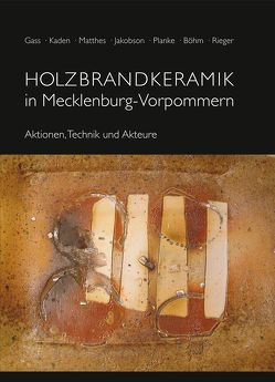 Holzbrandkeramik in Mecklenburg-Vorpommern von Böhm,  Markus, Gass,  Monika, Jakobson,  Hans P, Kaden,  Antje, Matthes,  Wolf, Planke,  Jens P, Rieger,  Armin