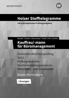 Holzer Stofftelegramme Baden-Württemberg / Holzer Stofftelegramme Baden-Württemberg – Kauffrau/-mann für Büromanagement von Bauder,  Markus, Holzer,  Volker, Klausnitzer,  Lars, Paaß,  Thomas, Pelz,  Marianne, Seifritz,  Christian