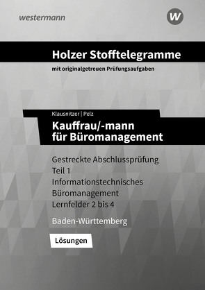 Holzer Stofftelegramme Baden-Württemberg / Holzer Stofftelegramme Baden-Württemberg – Kauffrau/-mann für Büromanagement von Klausnitzer,  Lars, Pelz,  Marianne