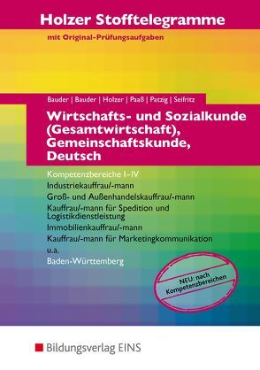 Holzer Stofftelegramme Baden-Württemberg / Holzer Stofftelegramme Baden-Württemberg – Wirtschafts- und Sozialkunde (Gesamtwirtschaft), Gemeinschaftskunde, Deutsch von Bauder,  Kathrin, Bauder,  Markus, Holzer,  Volker, Paaß,  Thomas, Patzig,  Ulrich, Seifritz,  Christian