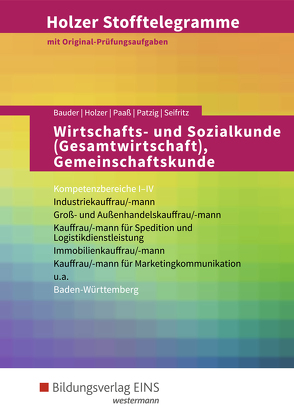 Holzer Stofftelegramme Baden-Württemberg / Holzer Stofftelegramme Baden-Württemberg – Wirtschafts- und Sozialkunde (Gesamtwirtschaft), Gemeinschaftskunde von Bauder,  Markus, Holzer,  Volker, Paaß,  Thomas, Patzig,  Ulrich, Seifritz,  Christian