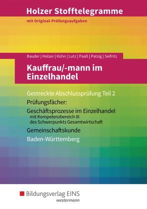 Holzer Stofftelegramme Baden-Württemberg – Kauffrau/-mann im Einzelhandel von Bauder,  Kathrin, Bauder,  Markus, Holzer,  Volker, Kühn,  Gerhard, Lutz,  Karl, Paaß,  Thomas, Patzig,  Ulrich, Seifritz,  Christian