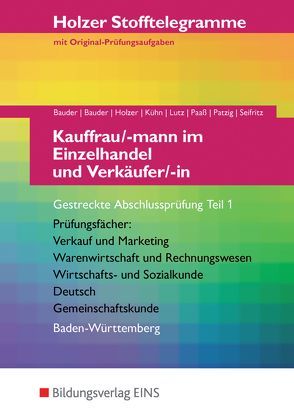 Holzer Stofftelegramme Baden-Württemberg / Holzer Stofftelegramme Baden-Württemberg – Kauffrau/-mann im Einzelhandel und Verkäufer/-in von Bauder,  Kathrin, Bauder,  Markus, Holzer,  Volker, Kühn,  Gerhard, Lutz,  Karl, Paaß,  Thomas, Patzig,  Ulrich, Seifritz,  Christian