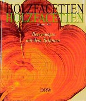 Holzfacetten – Begegnungen mit dem Schönen von Görlach,  Dieter, Witt,  Gerhard