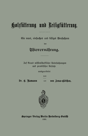 Holzfütterung und Reisigfütterung Ein neues, einfaches und billiges Verfahren der Thierernährung von Ramann,  Dr. E., von Jena-Cöthen