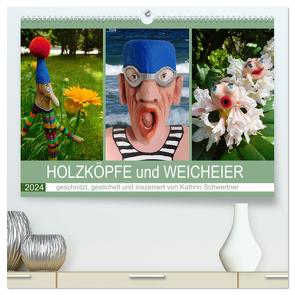 HOLZKÖPFE und WEICHEIER (hochwertiger Premium Wandkalender 2024 DIN A2 quer), Kunstdruck in Hochglanz von Schwertner,  Kathrin