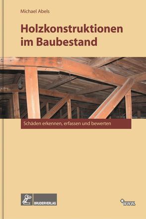 Holzkonstruktionen im Baubestand von Abels,  Michael