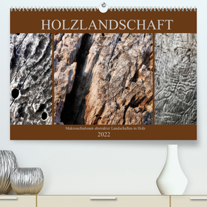 Holzlandschaft (Premium, hochwertiger DIN A2 Wandkalender 2022, Kunstdruck in Hochglanz) von Weis,  Stefan