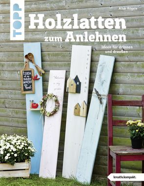 Holzlatten zum Anlehnen (kreativ.kompakt.) von Rögele,  Alice