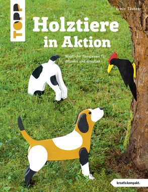 Holztiere in Aktion (kreativ.kompakt) von Täubner,  Armin