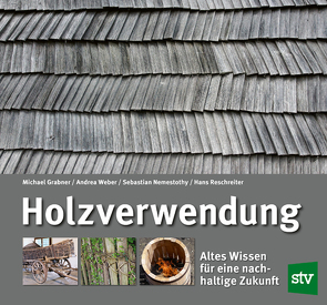 Holzverwendung von Grabner,  Michael, Nemestothy,  Sebastian, Reschreiter,  Hans, Weber,  Andrea