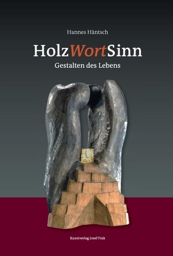 HolzWortSinn – Gestalten des Lebens von Häntsch,  Hannes