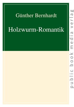 Holzwurm-Romantik von Bernhardt,  Günther