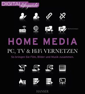 Home Media – PC, TV & Hi-Fi vernetzen (DIGITAL lifeguide) von Schwarz,  Manfred