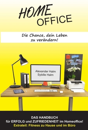 HOMEOFFICE – Die Chance, dein Leben zu verändern! von Halm,  Alexander, Halm,  Sybille