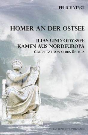 Homer an der Ostsee Ilias und Odyssee kamen aus Nordeuropa von Vinci,  Felice