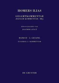 Homerus: Homers Ilias. Zweiter Gesang (B) / Kommentar von Bierl,  Anton, Brügger,  Claude, Führer,  Rudolf, Graf,  Fritz, Jong,  Irene, Meier-Brügger,  Michael, Mije,  Sebastiaan R. van der, Nünlist,  René, Stoevesandt,  Magdalene, Stucky,  Rolf, Ungern-Sternberg,  Jürgen von, Visser,  Edzard, Wachter,  Rudolf, West,  Martin L.