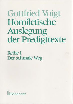 Homiletische Auslegung der Predigttexte – Neue Folge / Der schmale Weg. von Voigt,  Gottfried