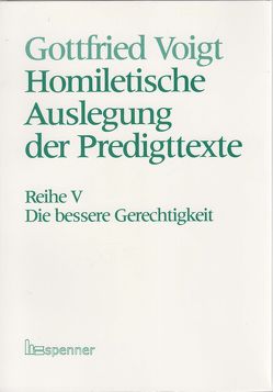 Homiletische Auslegung der Predigttexte – Neue Folge / Die bessere Gerechtigkeit. von Voigt,  Gottfried