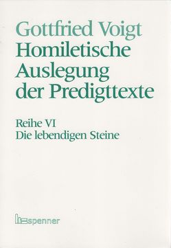 Homiletische Auslegung der Predigttexte – Neue Folge / Die lebendigen Steine von Voigt,  Gottfried