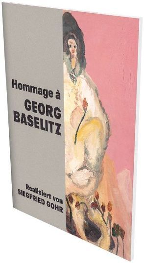 Hommage à Georg Baselitz von Baselitz,  Georg, Brunnet,  Bruno, Gohr,  Siegfried, Hackert,  Nicole