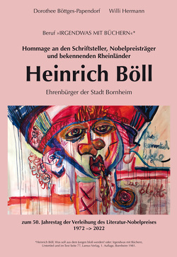 Hommage an den Schriftsteller, Nobelpreisträger und bekennenden Rheinländer Heinrich Böll von Böttges-Papendorf, Haun,  Susanne, Herrmann,  Willi